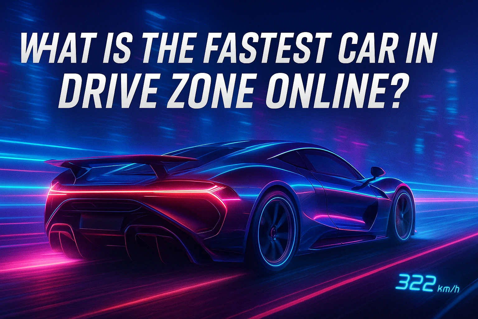 What is the Fastest Car in Drive Zone Online? 1 What is the Fastest Car in Drive Zone Online